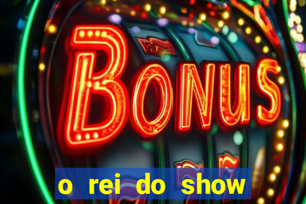 o rei do show filme completo dublado drive